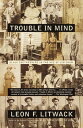 Trouble in Mind Black Southerners in the Age of Jim Crow【電子書籍】 Leon F. Litwack