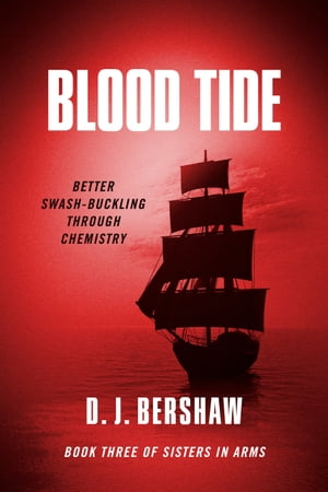 Blood Tide Better Swash-buckling Through Chemistry【電子書籍】[ D. J. Bershaw ]