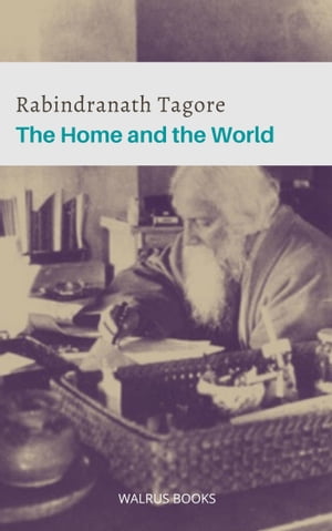 The Home and the World【電子書籍】[ Rabindranath Tagore ]