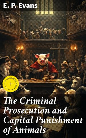 ŷKoboŻҽҥȥ㤨The Criminal Prosecution and Capital Punishment of Animals Enriched edition. Unraveling the Bizarre Legal Saga of Animal TrialsŻҽҡ[ E. P. Evans ]פβǤʤ300ߤˤʤޤ