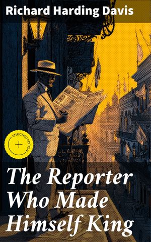 ŷKoboŻҽҥȥ㤨The Reporter Who Made Himself King Enriched edition. A Tale of Power, Politics, and Adventure in a Fictional South American CountryŻҽҡ[ Richard Harding Davis ]פβǤʤ310ߤˤʤޤ