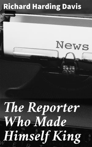 The Reporter Who Made Himself King【電子書