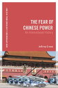 The Fear of Chinese Power An International History【電子書籍】[ Jeffrey Crean ]