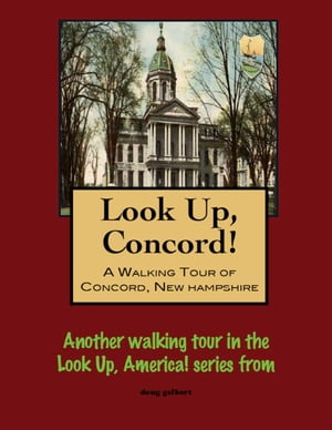 Look Up, Concord! A Walking Tour of Concord, New Hampshire