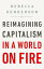 Reimagining Capitalism in a World on Fire