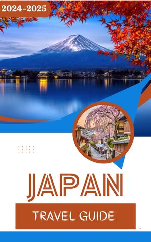 JAPAN TRAVEL GUIDE 2024-2025