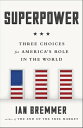 Superpower Three Choices for America's Role in the World【電子書籍】[ Ian Bremmer ]