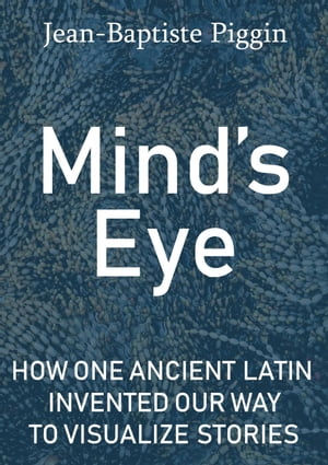 Mind's Eye: How One Ancient Latin Invented Our Way to Visualize Stories