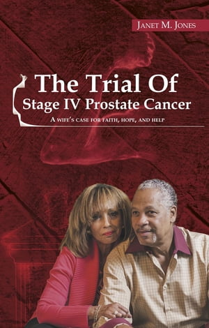楽天楽天Kobo電子書籍ストアThe Trial of Stage IV Prostate Cancer A Wife's Case For Faith, Hope, And Help【電子書籍】[ Janet M Jones ]