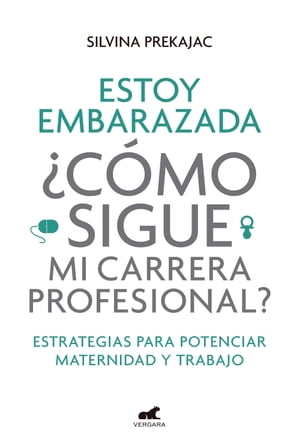 Estoy embarazada C mo sigue mi carrera profesional Estrategias para potenciar maternidad y trabajo【電子書籍】 Silvina Prekajac