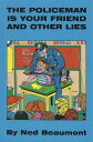 The Policeman Is Your Friend and Other Lies【電子書籍】 Ned Beaumont