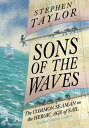Sons of the Waves The Common Seaman in the Heroic Age of Sail【電子書籍】[ Stephen Tay...