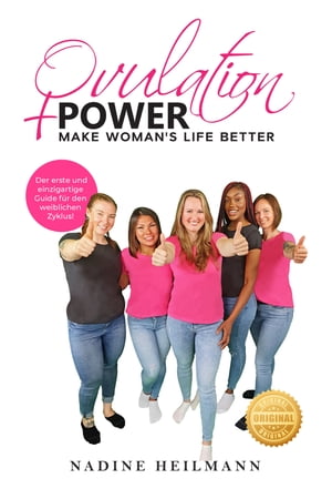 Ovulation Power Make Woman 039 s Life Better - Der erste und einzige Guide f r den weiblichen Zyklus【電子書籍】 Nadine Heilmann