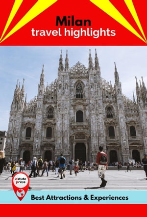Milan Travel Highlights Best Attractions & Experiences【電子書籍】[ Olivia Lane ]