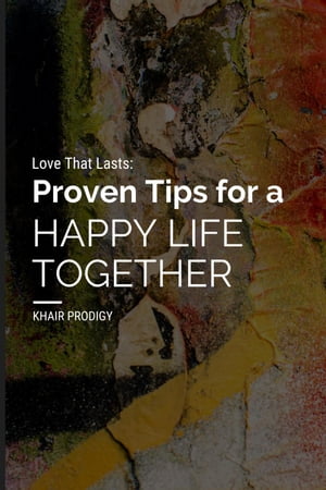 Love That Lasts: Proven Tips for a Happy Life TogetherŻҽҡ[ Khair Prodigy ]