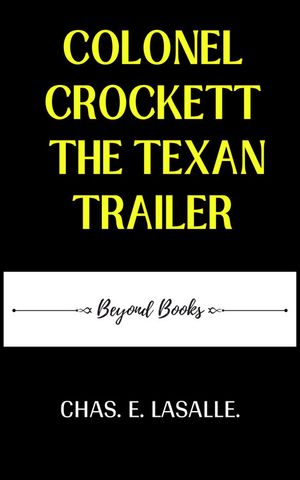 ŷKoboŻҽҥȥ㤨Colonel Crockett The Texan Trailer.Żҽҡ[ Chas. E. Lasalle_ ]פβǤʤ199ߤˤʤޤ