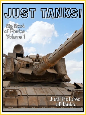Just Tank Photos! Big Book of Military Armoured Tank Vechicle Photographs & Pictures Vol. 1