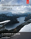 Adobe Photoshop Lightroom CC (2015 release) / Lightroom 6 Classroom in a Book【電子書籍】 John Evans