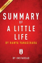 Summary of A Little Life by Hanya Yanagihara | Includes Analysis【電子書籍】[ Instaread Summaries ]
