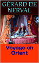 Voyage en Orient【電子書籍】[ G?rard de Ne