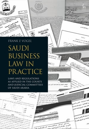 Saudi Business Law in Practice Laws and Regulations as Applied in the Courts and Judicial Committees of Saudi Arabia