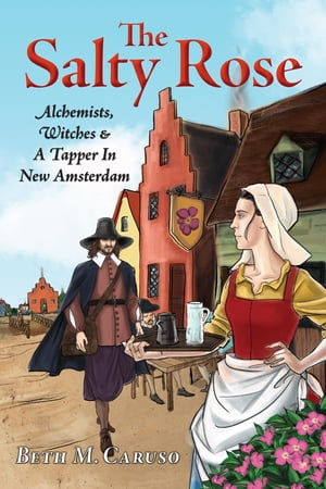 The Salty Rose Alchemists, Witches &A Tapper In New AmsterdamŻҽҡ[ Beth M Caruso ]