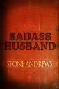 Badass Husband【電子書籍】[ Stone Andrews 