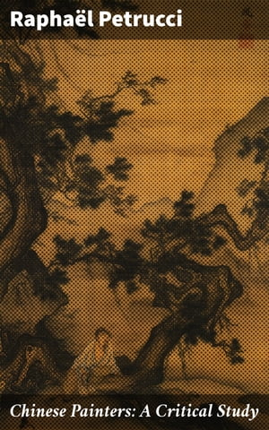 Chinese Painters: A Critical Study