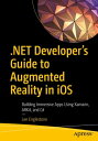 .NET Developer 039 s Guide to Augmented Reality in iOS Building Immersive Apps Using Xamarin, ARKit, and C 【電子書籍】 Lee Englestone