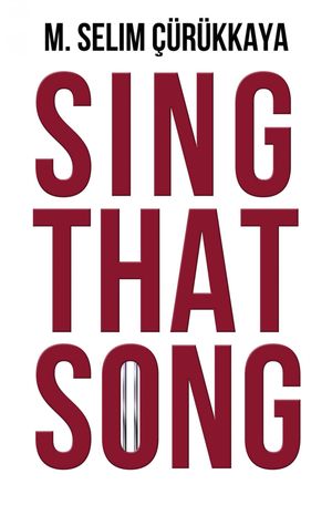 Sing That Song【電子書籍】[ Selim C?r?kkaya ]
