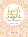 Ignite Your Light A Sunrise-to-Moonlight Guide to Feeling Joyful, Resilient, and Lit from Within【電子書籍】 Jolene Hart