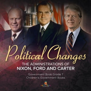 Politics Changes : The Administrations of Nixon,