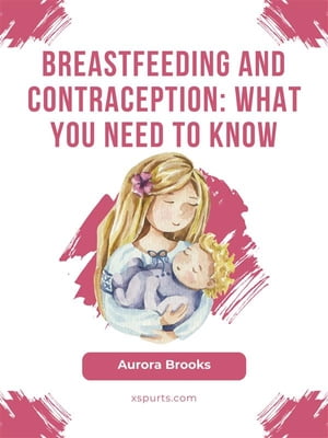 Breastfeeding and contraception: What you need to know