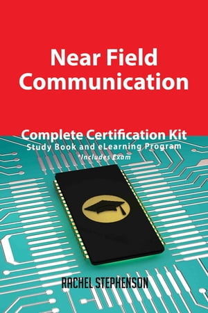 Near Field Communication Complete Certification Kit - Study Book and eLearning Program【電子書籍】[ Rachel Stephenson ]