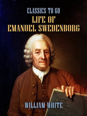 Life of Emanuel Swedenborg【電子書籍】[ William White ]