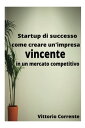 Startup di successo Come creare un impresa vincente in un mercato competitivo