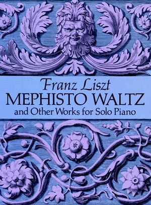 Mephisto Waltz and Other Works for Solo Piano【電子書籍】 Franz Liszt