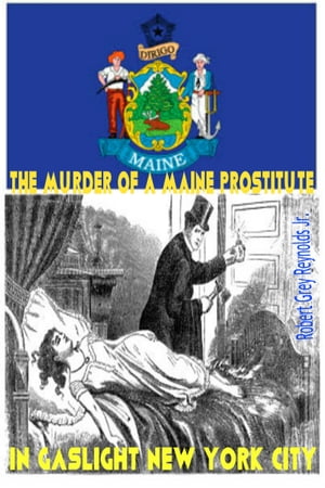 The Murder Of A Maine Prostitute In Gaslight New York City