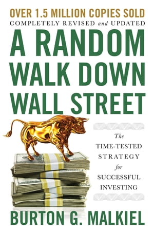 A Random Walk Down Wall Street: The Time-Tested Strategy for Successful Investing (Twelfth Edition)