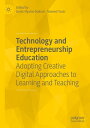 Technology and Entrepreneurship Education Adopting Creative Digital Approaches to Learning and Teaching【電子書籍】