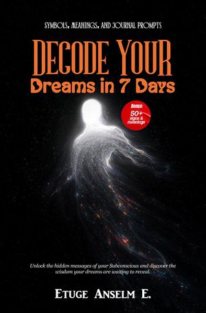 Decode Your Dreams in 7 Days: Symbols, Meanings, and Journal Prompts【電子書籍】[ Etuge Anselm ]