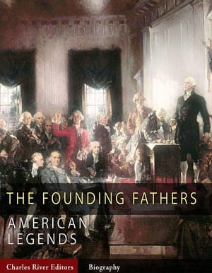 ŷKoboŻҽҥȥ㤨The Founding Fathers: The Lives and Legends of George Washington, Thomas Jefferson, Ben Franklin, James Madison, and Alexander HamiltonŻҽҡ[ Charles River Editors ]פβǤʤ320ߤˤʤޤ