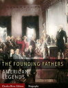 The Founding Fathers: The Lives and Legends of George Washington, Thomas Jefferson, Ben Franklin, James Madison, and Alexander Hamilton【電子書籍】 Charles River Editors