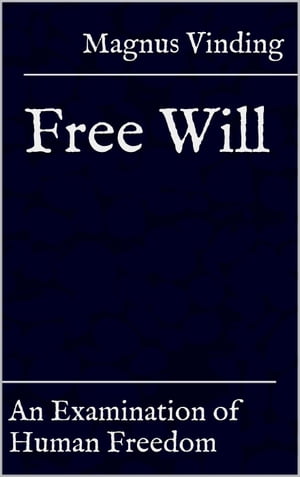 Free Will: An Examination of Human Freedom