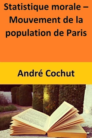 Statistique morale ? Mouvement de la population de Paris