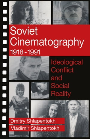 Soviet Cinematography, 1918-1991 Ideological Conflict and Social Reality