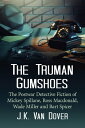 The Truman Gumshoes The Postwar Detective Fiction of Mickey Spillane, Ross Macdonald, Wade Miller and Bart Spicer【電子書籍】 J.K. Van Dover
