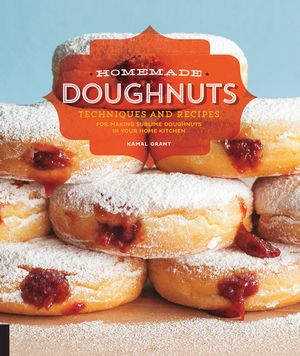 Homemade Doughnuts Techniques and Recipes for Making Sublime Doughnuts in Your Home Kitchen【電子書籍】[ Kamal Grant ]