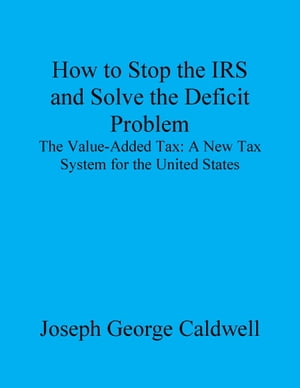 How to Stop the IRS and Solve the Deficit Problem