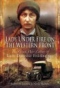 Lady Under Fire on the Western Front The Great War Letters of Lady Dorothie Feilding MM【電子書籍】 Andrew Hallam